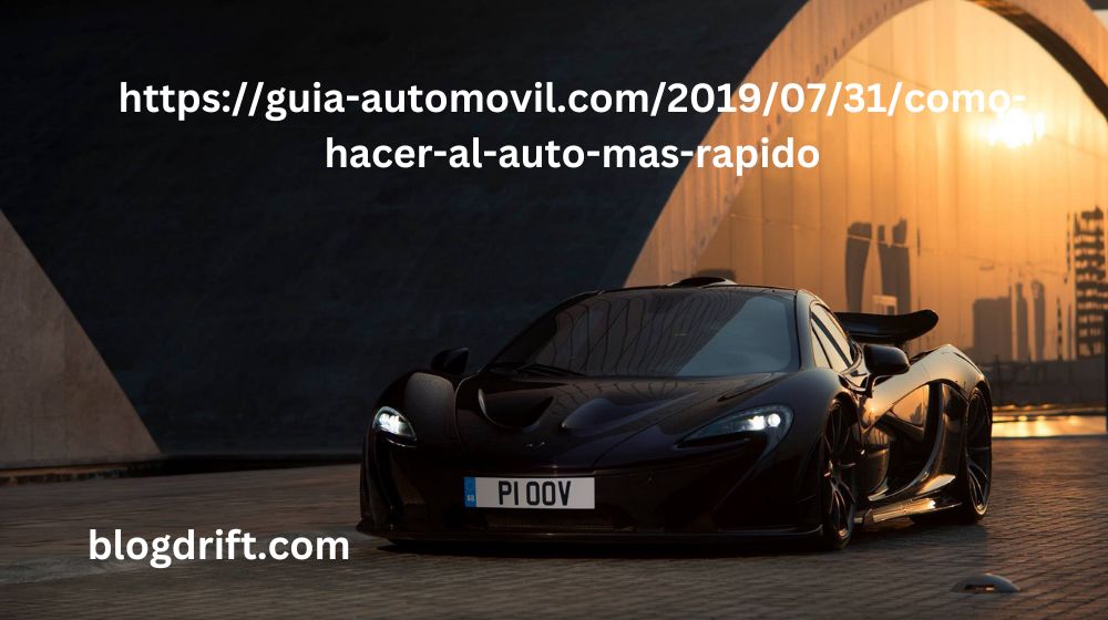 https://guia-automovil.com/2019/07/31/como-hacer-al-auto-mas-rapido