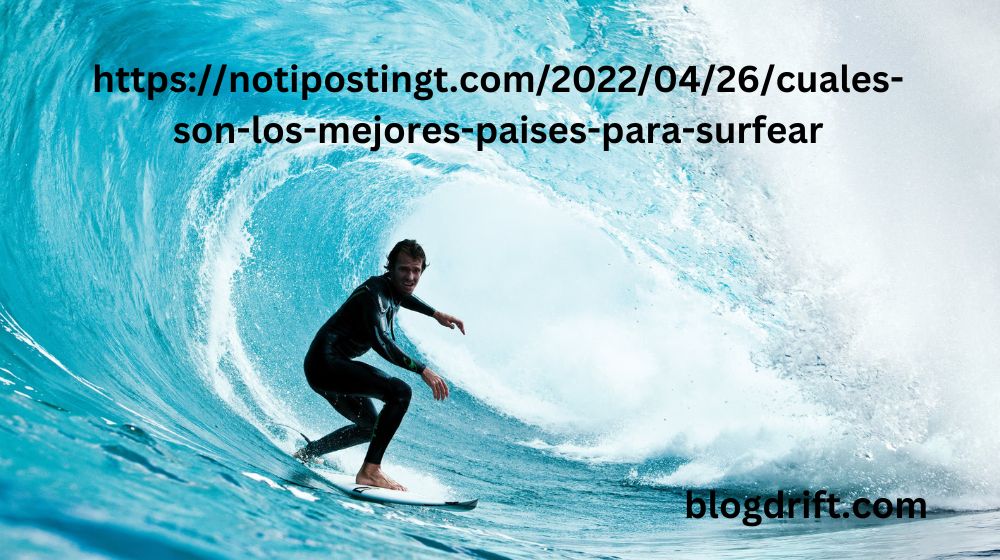 https://notipostingt.com/2022/04/26/cuales-son-los-mejores-paises-para-surfear