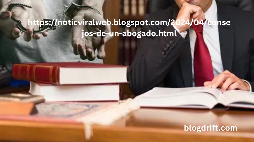 https://noticviralweb.blogspot.com/2024/04/consejos-de-un-abogado